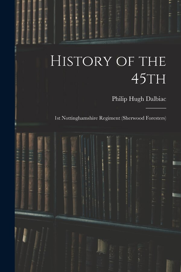 History of the 45th by Philip Hugh Dalbiac, Paperback | Indigo Chapters