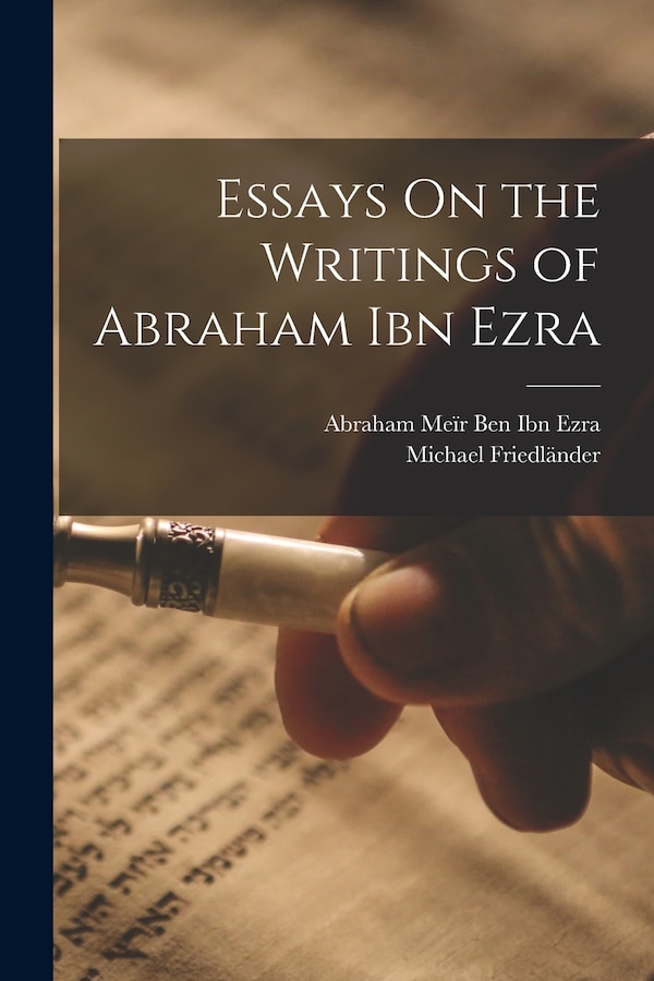 Essays On the Writings of Abraham Ibn Ezra by Michael Friedländer, Paperback | Indigo Chapters