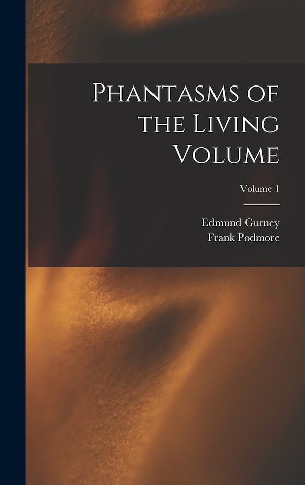 Phantasms of the Living Volume; Volume 1 by Frank Podmore, Hardcover | Indigo Chapters