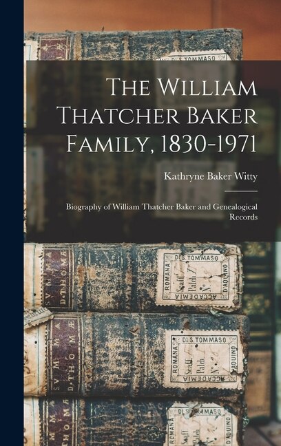 The William Thatcher Baker Family 1830-1971 by Kathryne Baker 1897- Rea Witty, Hardcover | Indigo Chapters
