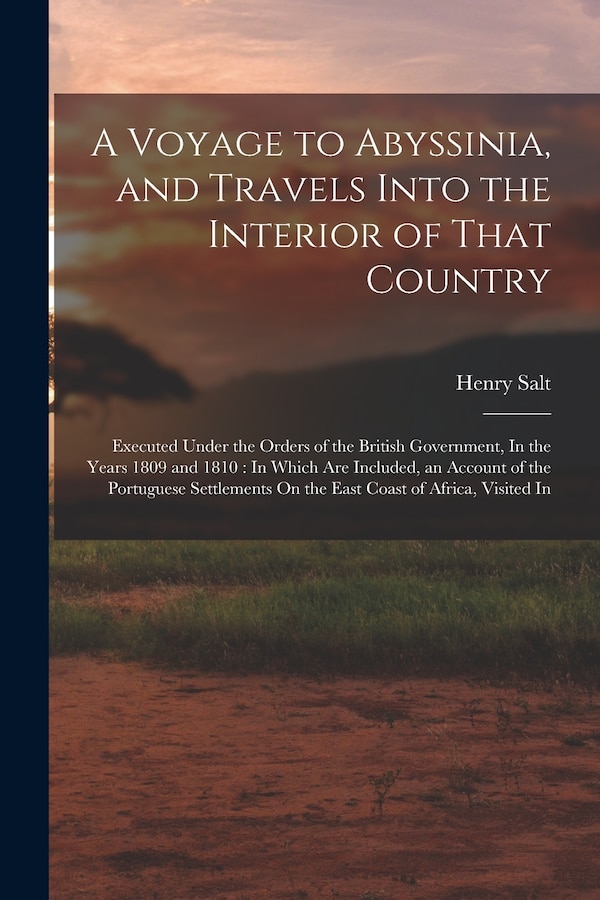 A Voyage to Abyssinia and Travels Into the Interior of That Country by Henry Salt, Paperback | Indigo Chapters