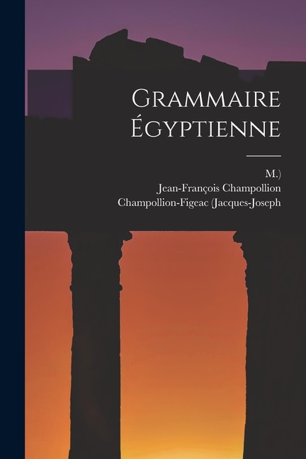 Grammaire Égyptienne by JEAN-FRANçOIS CHAMPOLLION, Paperback | Indigo Chapters