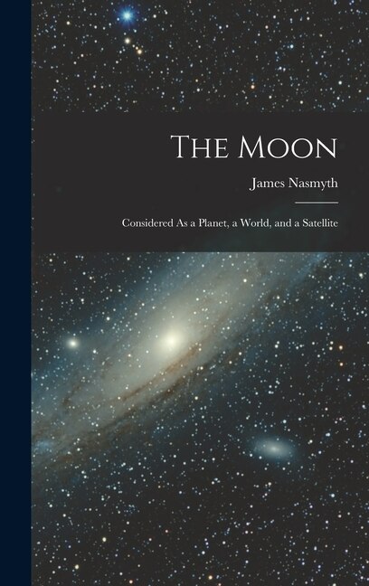 The Moon by James Nasmyth, Hardcover | Indigo Chapters