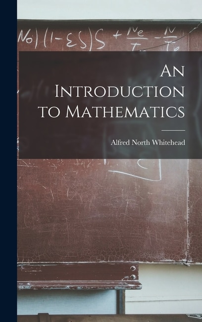 An Introduction to Mathematics by Alfred North Whitehead, Hardcover | Indigo Chapters