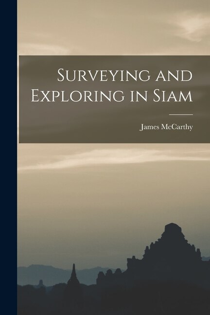 Surveying and Exploring in Siam by James McCarthy, Paperback | Indigo Chapters