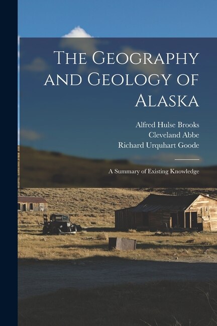 The Geography and Geology of Alaska by Cleveland Abbe, Paperback | Indigo Chapters