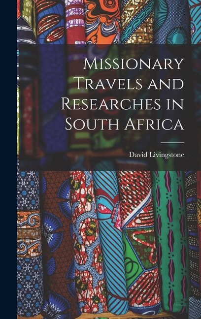 Missionary Travels and Researches in South Africa by Livingstone David 1813-1873, Hardcover | Indigo Chapters