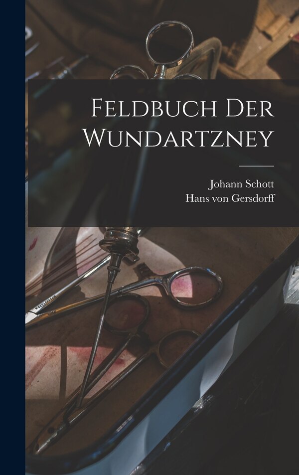 Feldbuch der Wundartzney by Hans Von D 1529 Gersdorff, Hardcover | Indigo Chapters