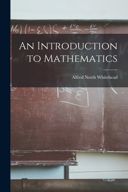 An Introduction to Mathematics by Alfred North Whitehead, Paperback | Indigo Chapters