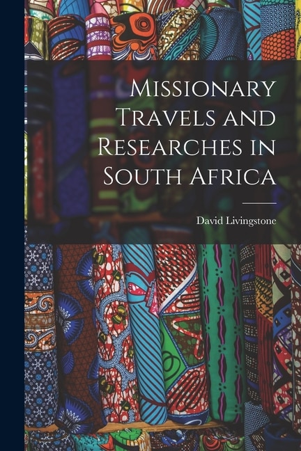 Missionary Travels and Researches in South Africa by Livingstone David 1813-1873, Paperback | Indigo Chapters