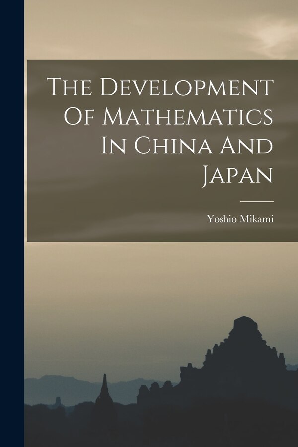 The Development Of Mathematics In China And Japan by Yoshio Mikami, Paperback | Indigo Chapters