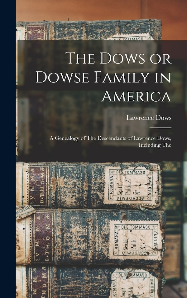 The Dows or Dowse Family in America by Lawrence Dows, Hardcover | Indigo Chapters