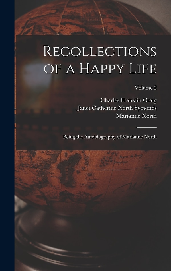 Recollections of a Happy Life by Marianne North, Hardcover | Indigo Chapters