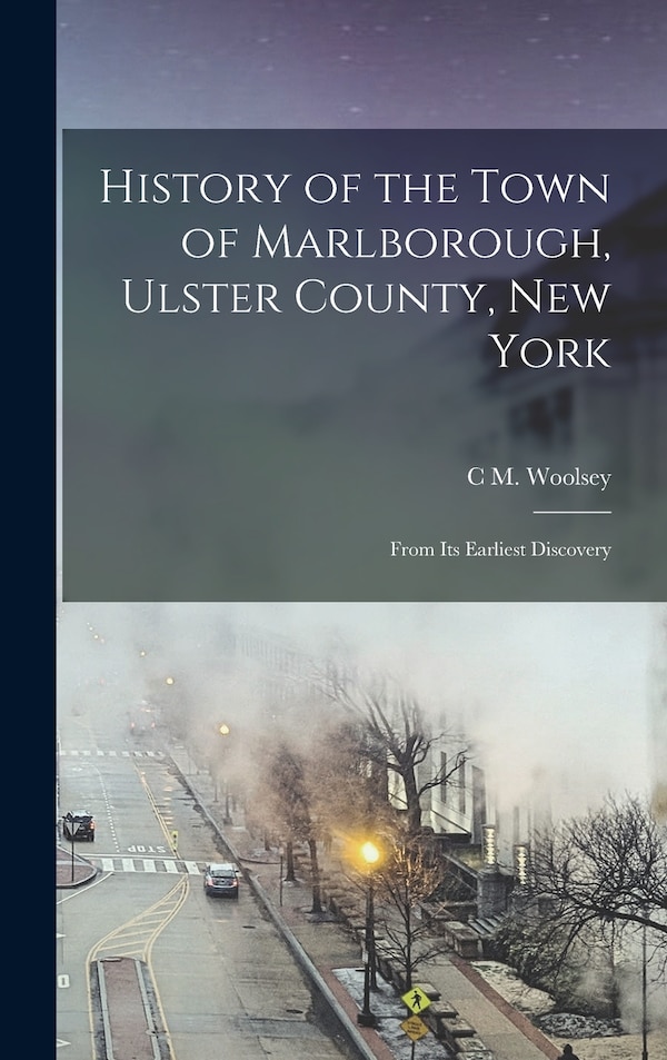 History of the Town of Marlborough Ulster County New York by C M Woolsey, Hardcover | Indigo Chapters