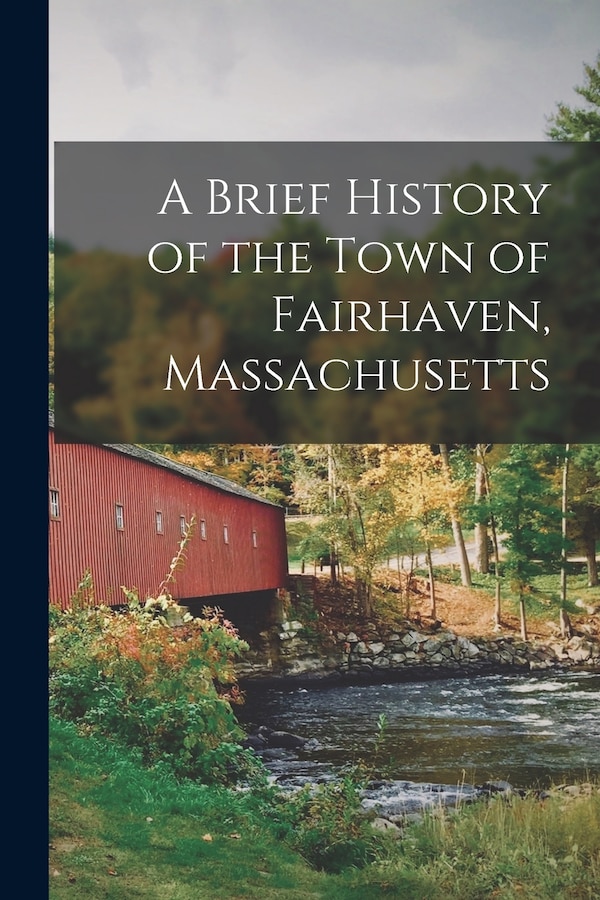 A Brief History of the Town of Fairhaven Massachusetts by Anonymous, Paperback | Indigo Chapters