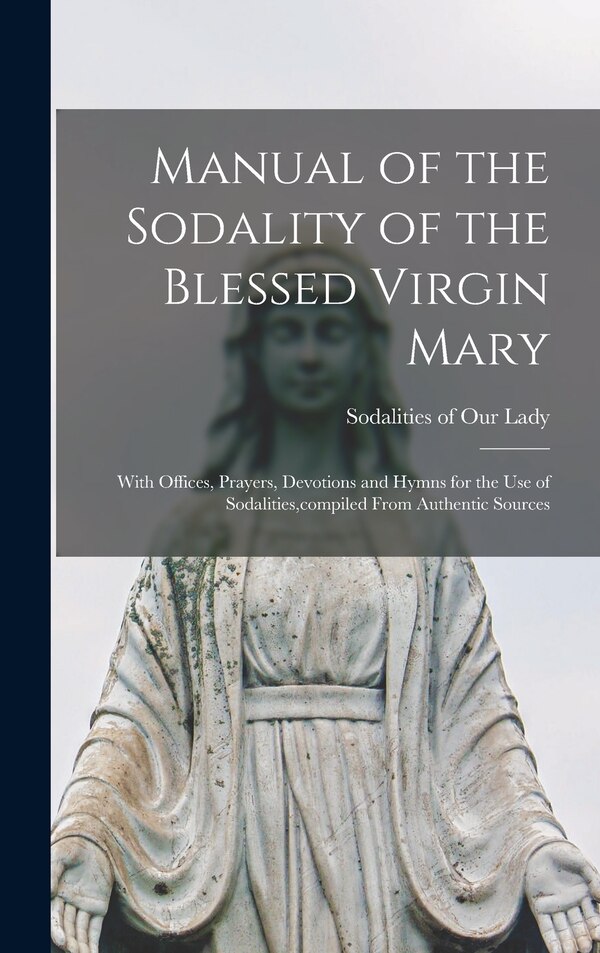 Manual of the Sodality of the Blessed Virgin Mary by Sodalities Of Our Lady, Hardcover | Indigo Chapters