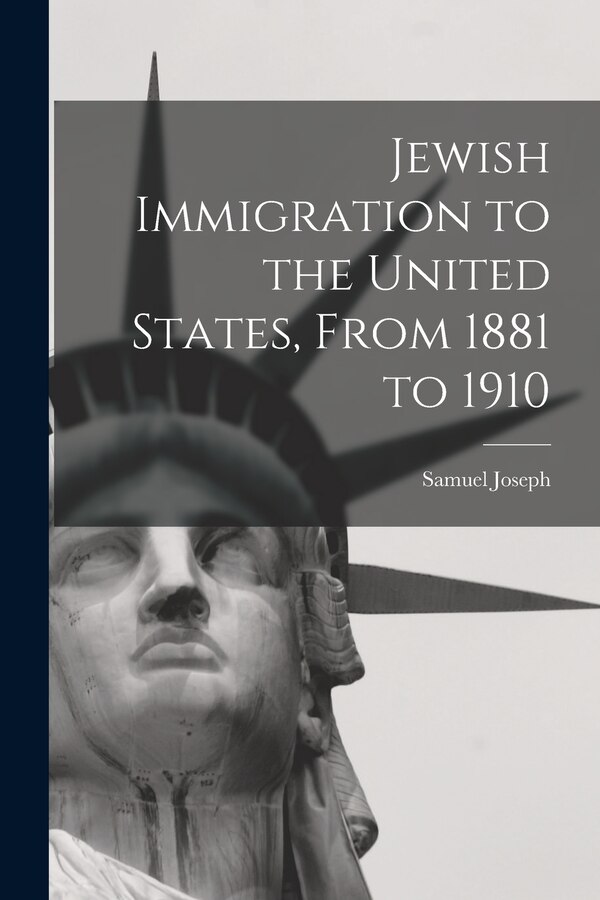 Jewish Immigration to the United States From 1881 to 1910 by Samuel Joseph, Paperback | Indigo Chapters