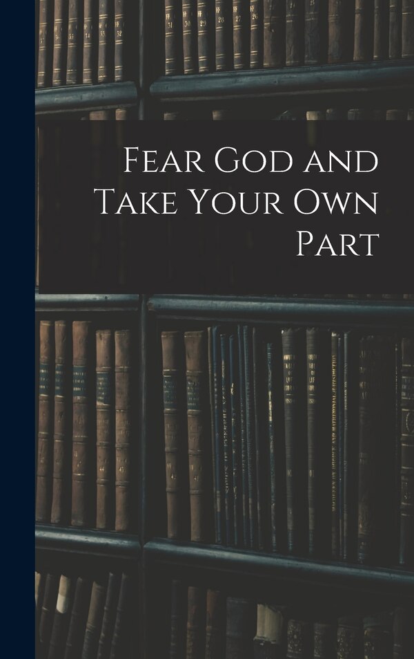 Fear God and Take Your Own Part by Anonymous Anonymous, Hardcover | Indigo Chapters