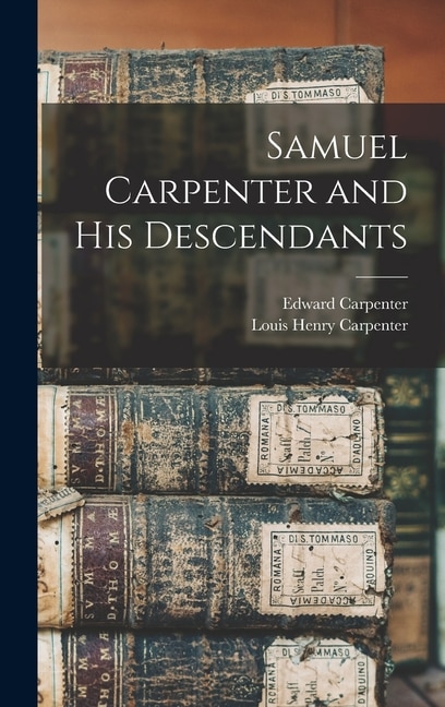 Samuel Carpenter and His Descendants by Edward Carpenter, Hardcover | Indigo Chapters