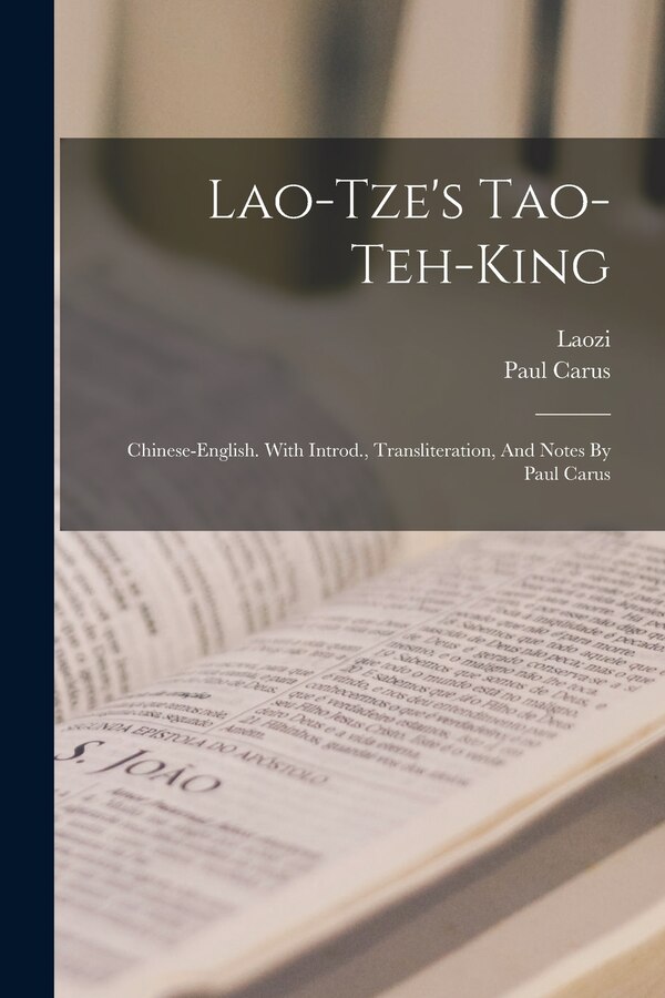 Lao-tze's Tao-teh-king; Chinese-english. With Introd. Transliteration And Notes By Paul Carus by Laozi Laozi, Paperback | Indigo Chapters