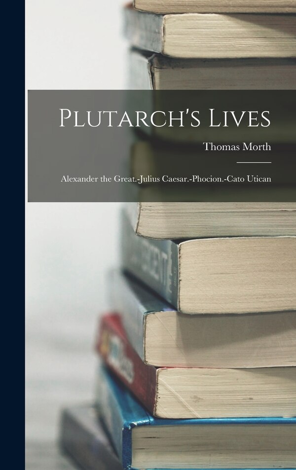 Plutarch's Lives by Thomas Morth, Hardcover | Indigo Chapters