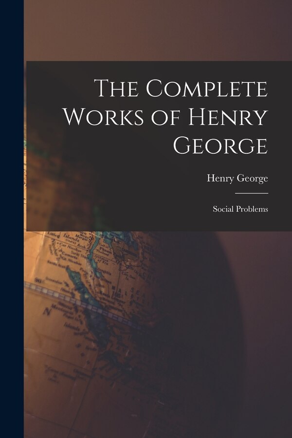 The Complete Works of Henry George, Paperback | Indigo Chapters