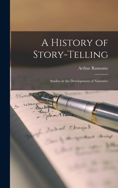 A History of Story-telling; Studies in the Development of Narrative by Arthur Ransome, Hardcover | Indigo Chapters