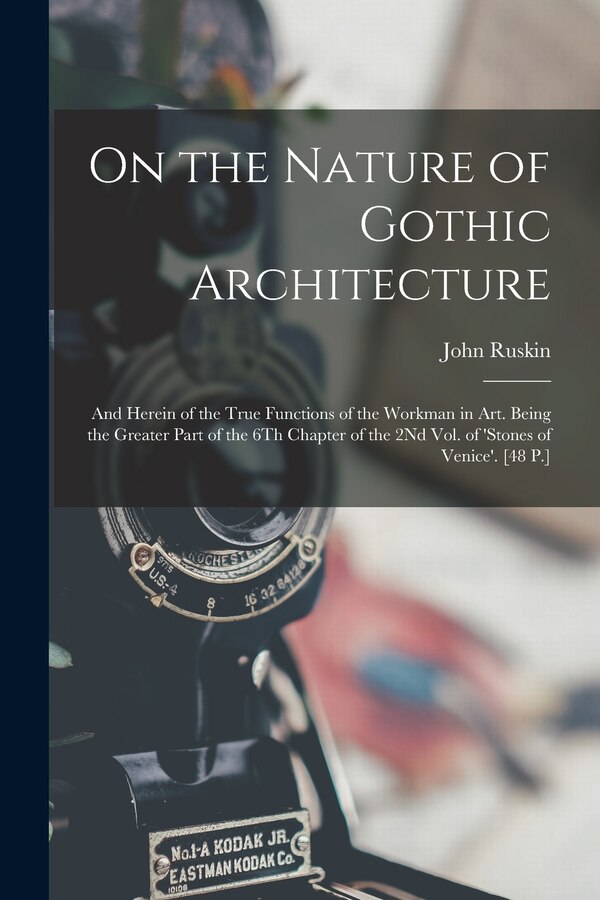 On the Nature of Gothic Architecture by John Ruskin, Paperback | Indigo Chapters