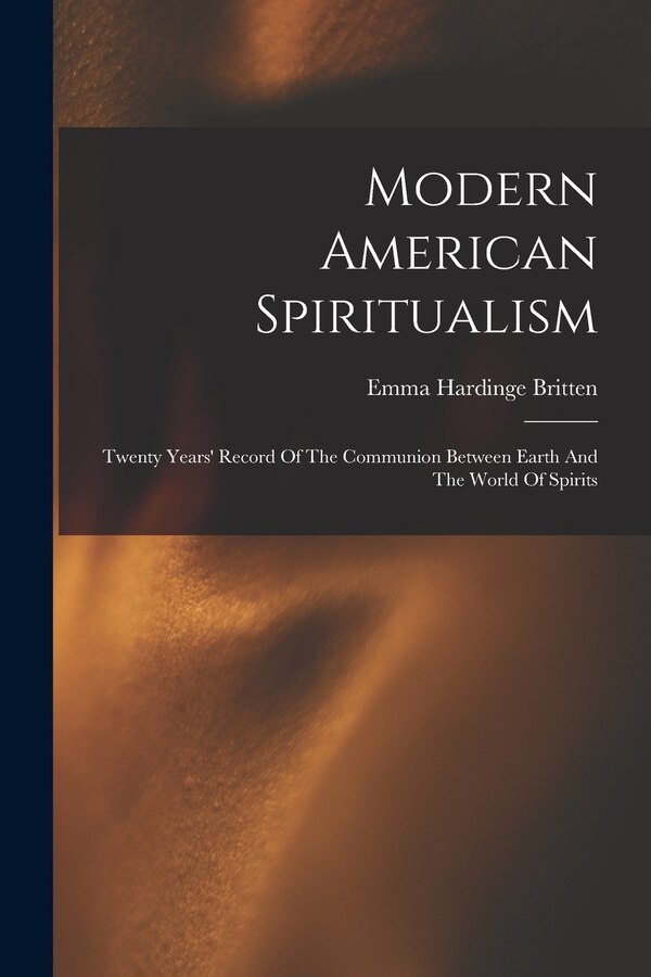 Modern American Spiritualism by Emma Hardinge D 1899 Britten, Paperback | Indigo Chapters