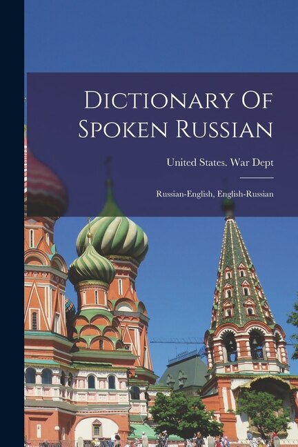 Dictionary Of Spoken Russian; Russian-english English-russian by United States War Dept, Paperback | Indigo Chapters