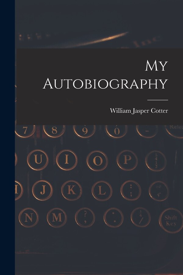 My Autobiography by William Jasper Cotter, Paperback | Indigo Chapters