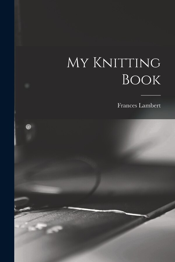 My Knitting Book by Frances Lambert, Paperback | Indigo Chapters