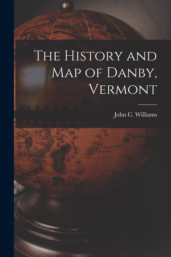 The History and Map of Danby Vermont by John C Williams, Paperback | Indigo Chapters