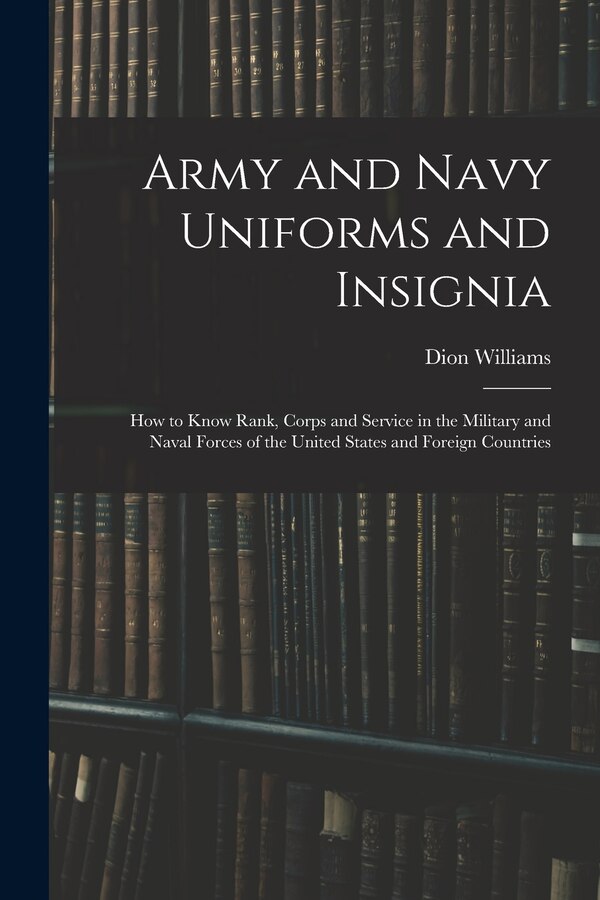 Army and Navy Uniforms and Insignia by Dion Williams, Paperback | Indigo Chapters