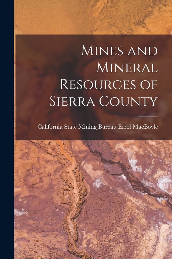 Mines and Mineral Resources of Sierra County by California State Mining Bur Macboyle, Paperback | Indigo Chapters