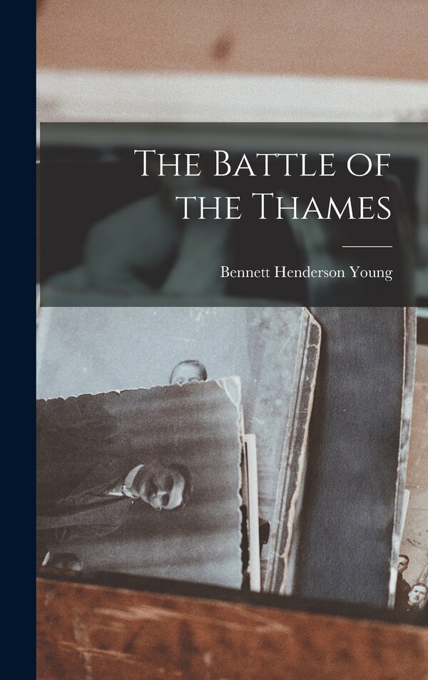 The Battle of the Thames by Bennett Henderson Young, Hardcover | Indigo Chapters