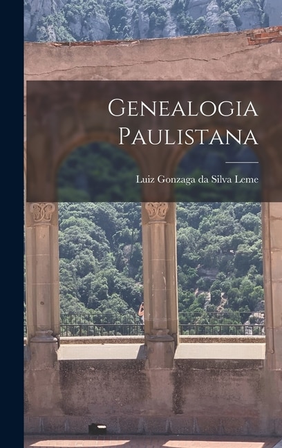 Genealogia Paulistana by Luiz Gonzaga da Silva Leme, Hardcover | Indigo Chapters