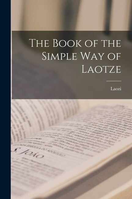 The Book of the Simple Way of Laotze by Laozi Laozi, Paperback | Indigo Chapters