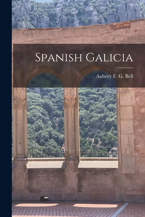 Spanish Galicia by Be Aubrey F G (Aubrey Fitz Gerald