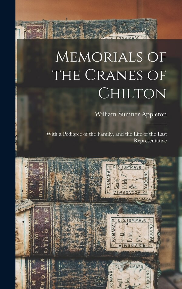 Memorials of the Cranes of Chilton by William Sumner Appleton, Hardcover | Indigo Chapters