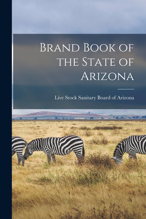 Brand Book of the State of Arizona by Live Stock Sanitary Board of Arizona, Paperback | Indigo Chapters