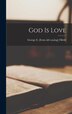God Is Love by George E [From Old Catalog] Fifield, Hardcover | Indigo Chapters