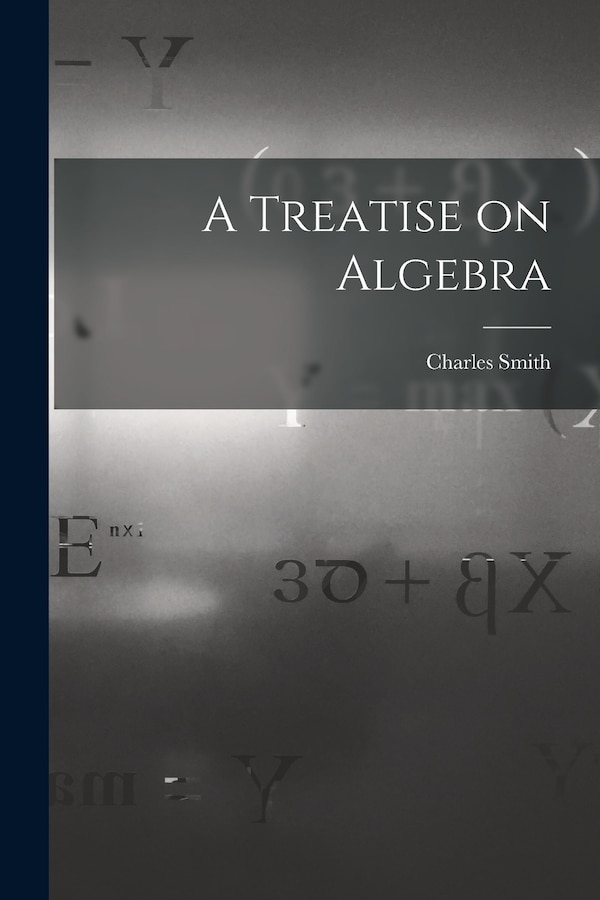 A Treatise on Algebra by Charles Smith, Paperback | Indigo Chapters