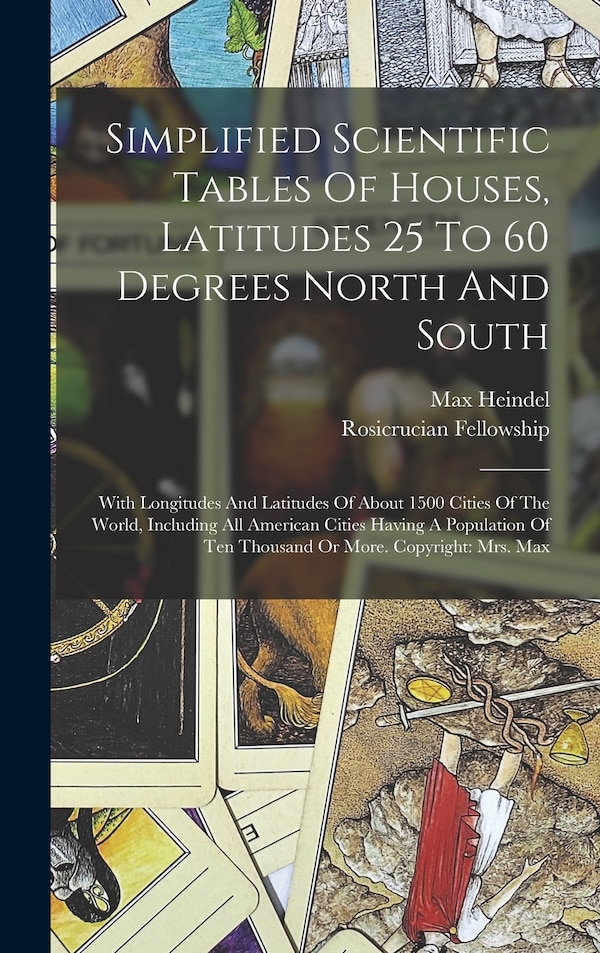 Simplified Scientific Tables Of Houses Latitudes 25 To 60 Degrees North And South by Max Heindel, Hardcover | Indigo Chapters
