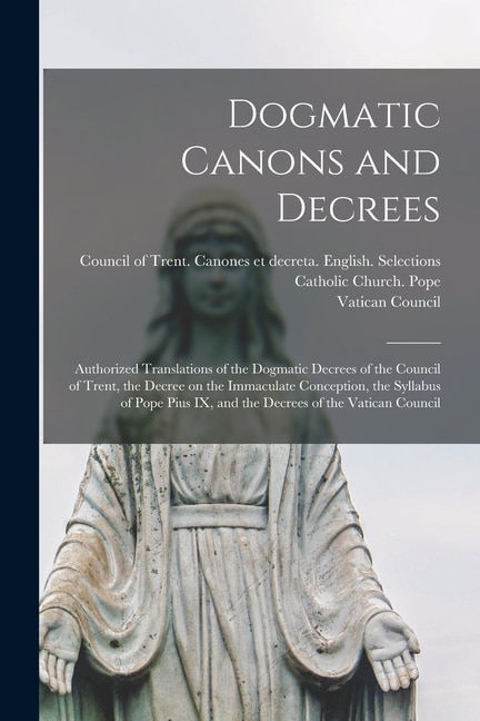 Dogmatic Canons and Decrees by Catholic Church Pope (1846-1878 Pius, Paperback | Indigo Chapters