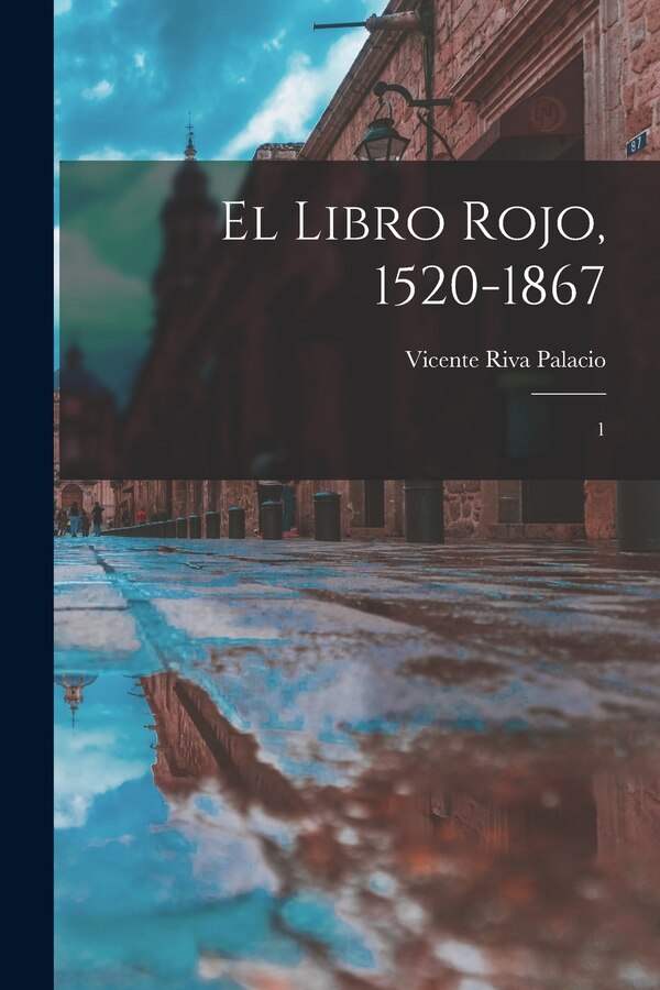 El libro rojo 1520-1867 by Vicente Riva Palacio, Paperback | Indigo Chapters