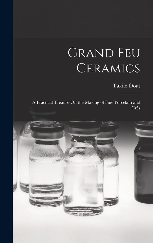 Grand Feu Ceramics by Taxile Doat, Hardcover | Indigo Chapters