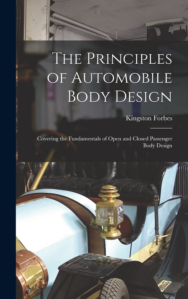 The Principles of Automobile Body Design by Kingston Forbes, Hardcover | Indigo Chapters