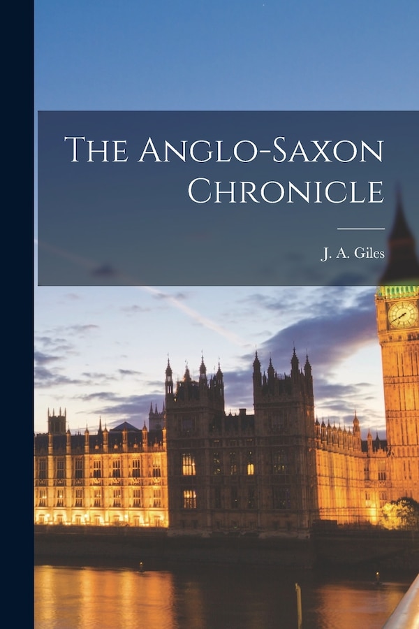 The Anglo-Saxon Chronicle by Giles J a (John Allen), Paperback | Indigo Chapters