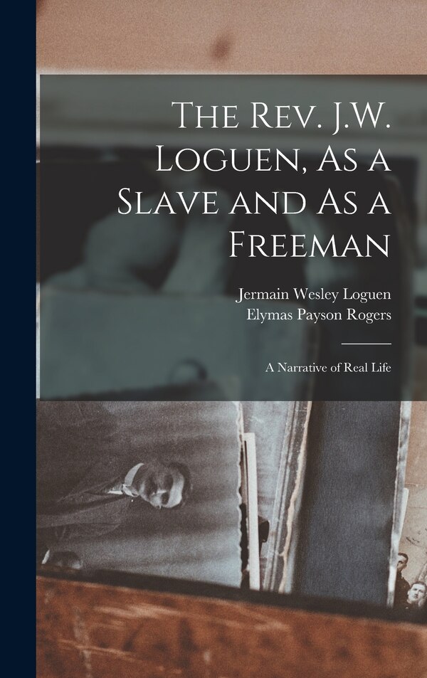 The Rev. J.W. Loguen As a Slave and As a Freeman by Jermain Wesley Loguen, Hardcover | Indigo Chapters